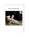 Cath Tate Cards CTF5773 He Loved Gardening